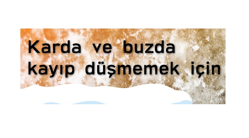 Karda ve buzda düşmemek için...