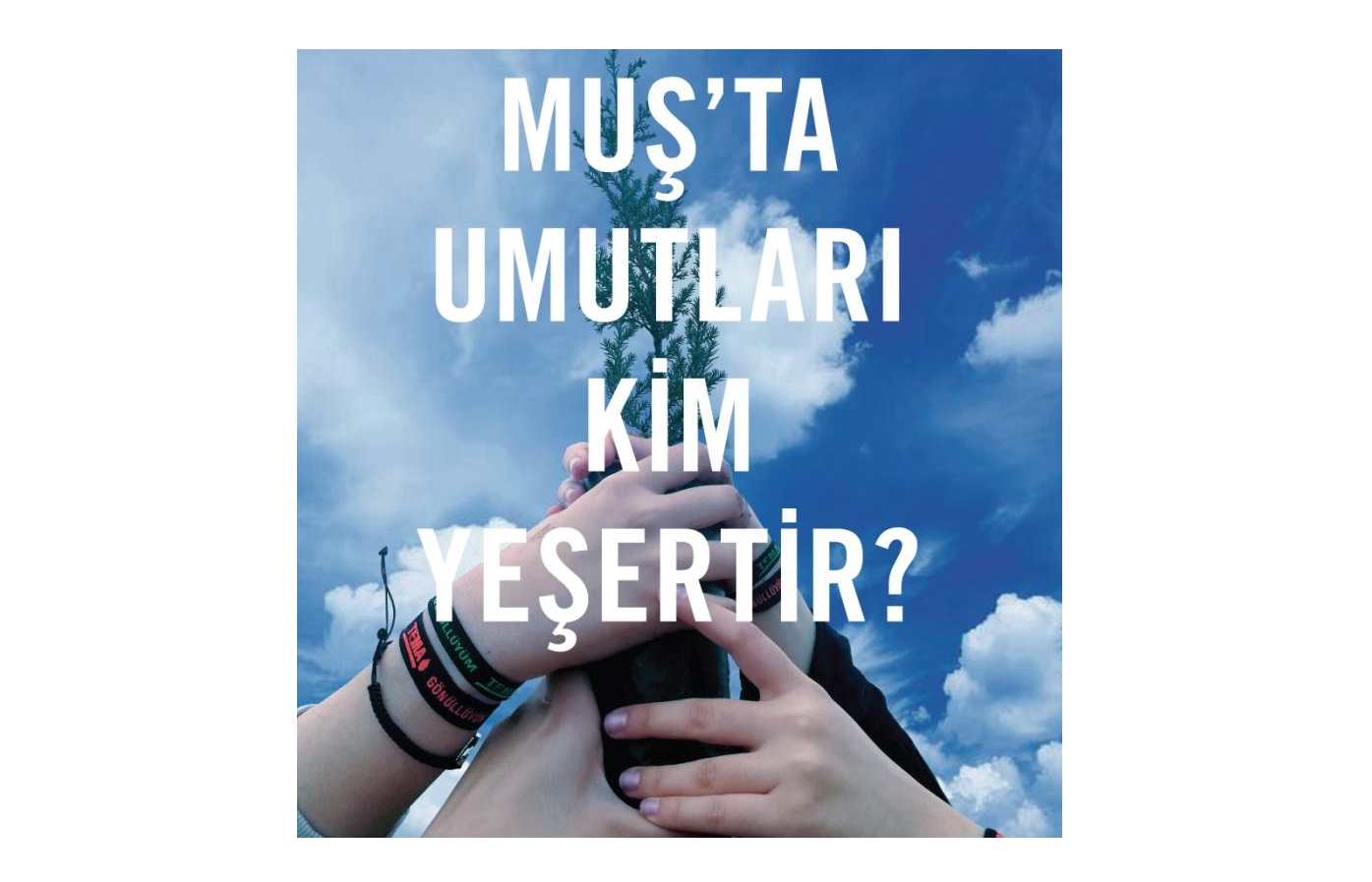 Muş'ta umutları kim yeşertir?