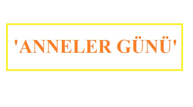 Anneler Günü ne zaman?