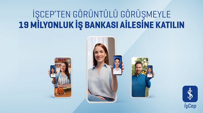 İşCep’ten görüntülü görüşme ile hesap açma kolaylığı