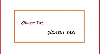 Şikayet yaz!